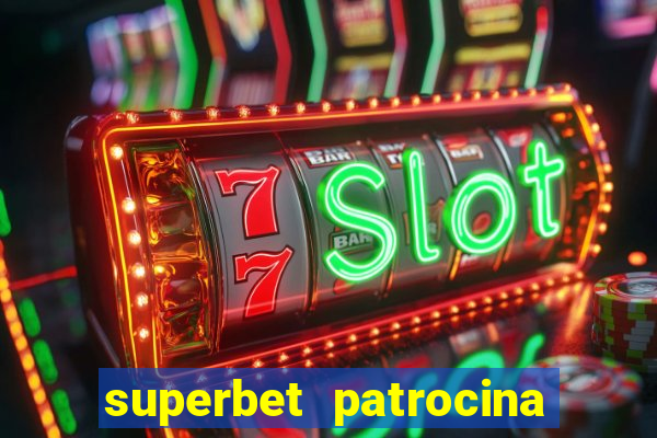 superbet patrocina quais times